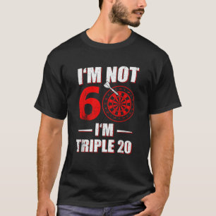 I M NOT 60 I M TRIPLE 20 FUNNY DART BIRTHDAY GIFT T-Shirt