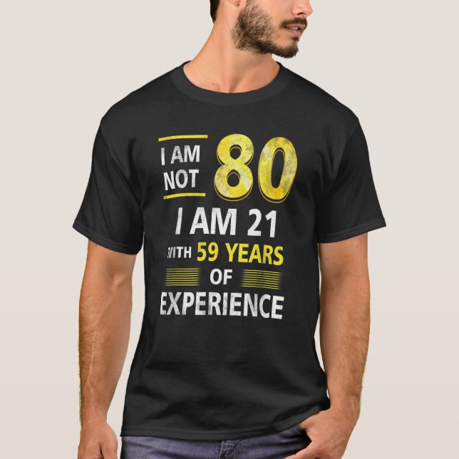 I 'm Not 80 Year Old I'm 21 & 59 Years Experience  T-Shirt (Front)