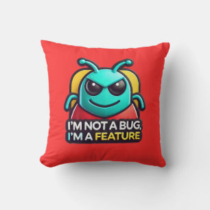 I’m Not a Bug, I’m a Feature room setup Cushion