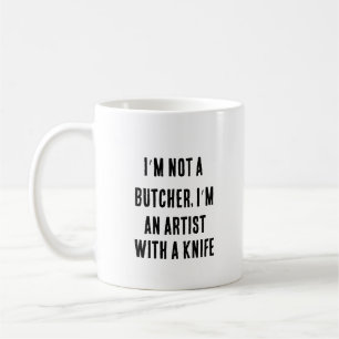 I’m not a butcher, I’m an artist with a knife Coffee Mug