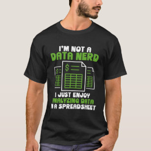 I m Not A Data Nerd I Just Enjoy Analysing Data Ac T-Shirt