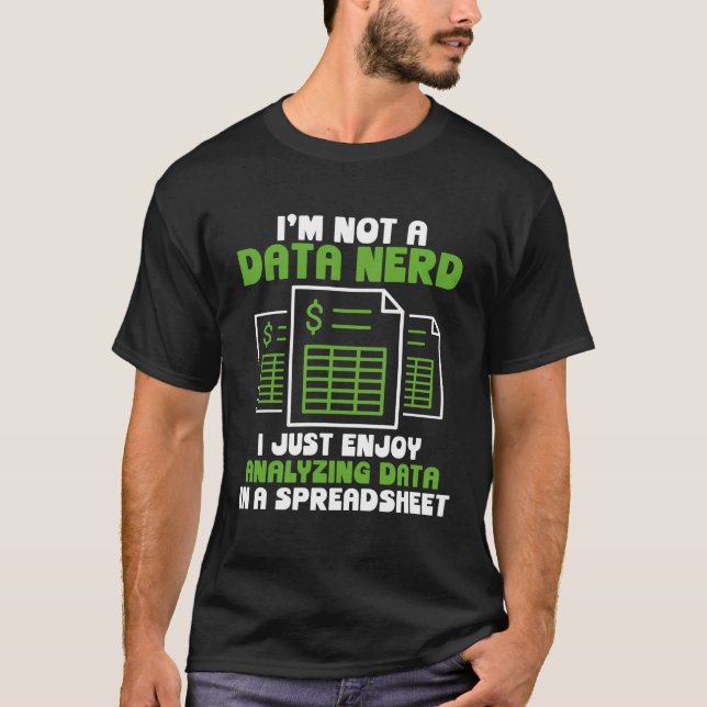 I m Not A Data Nerd I Just Enjoy Analysing Data Ac T-Shirt (Front)