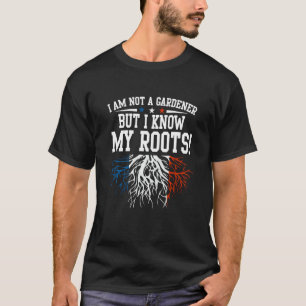 i´m not a gardener but I know my roots French Fran T-Shirt