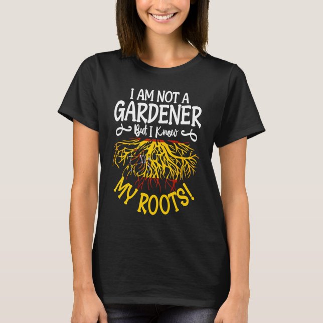 i´m not a gardener but I know my roots Spanish Spa T-Shirt (Front)
