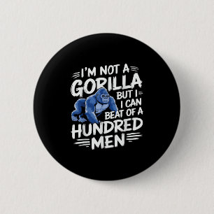 I’m Not A Gorilla But I Can Beat Off 100 Men Funny 6 Cm Round Badge