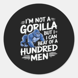 I’m Not A Gorilla But I Can Beat Off 100 Men Funny Classic Round Sticker