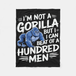 I’m Not A Gorilla But I Can Beat Off 100 Men Funny Fleece Blanket