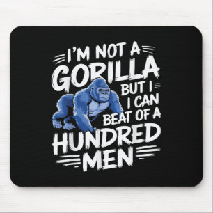 I’m Not A Gorilla But I Can Beat Off 100 Men Funny Mouse Mat