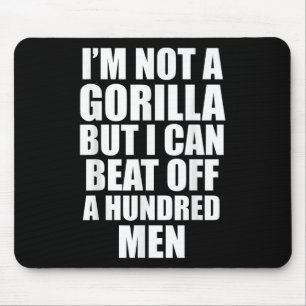 I’m Not A Gorilla But I Can Beat Off 100 Men Funny Mouse Mat