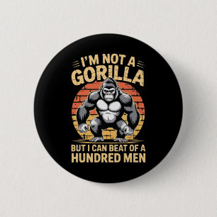 I’m Not A Gorilla But I Can Beat Off A Hundred Men 6 Cm Round Badge