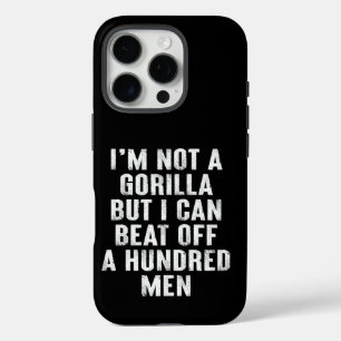 I’m Not A Gorilla But I Can Beat Off A Hundred Men iPhone 16 Pro Case