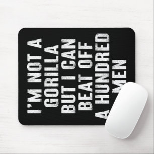 I’m Not A Gorilla But I Can Beat Off A Hundred Men Mouse Mat
