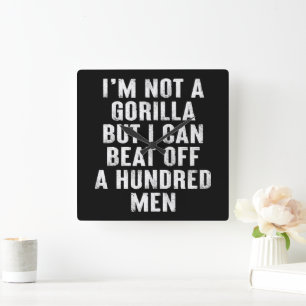 I’m Not A Gorilla But I Can Beat Off A Hundred Men Square Wall Clock