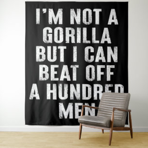 I’m Not A Gorilla But I Can Beat Off A Hundred Men Tapestry