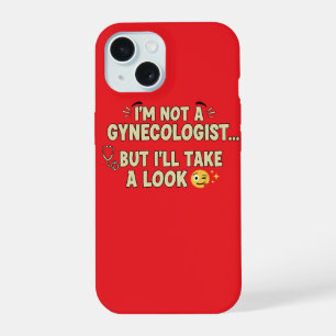 I’m Not a Gynaecologist But I’ll Take a Look iPhone 15 Case