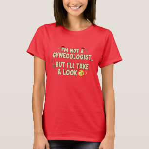 I’m Not a Gynaecologist But I’ll Take a Look T-Shirt