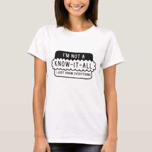 I’m Not A Know-It-All T-Shirt