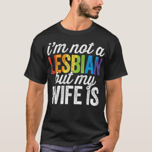 I_m Not A Lesbian But My Wife Is LGBT Wedding T-Shirt
