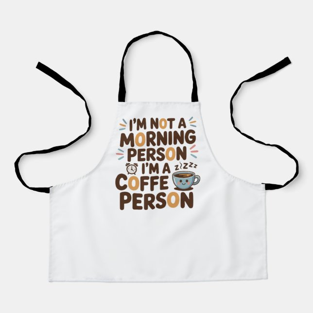 I’m Not a Morning Person. I’m a Coffee Person Apron (Front)