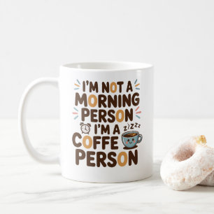 I’m Not a Morning Person. I’m a Coffee Person Mug