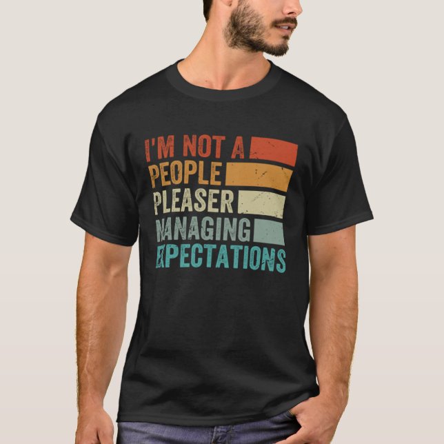 I m Not A People Pleaser  Managing Expectations  8 T-Shirt (Front)