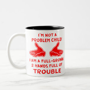 I’m Not A Problem Child I Am A Full-Grown 2 Hand Two-Tone Coffee Mug