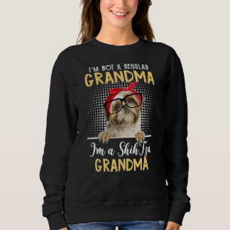 I M Not A Regular Grandma I M A Shih Tzu Puppy G Sweatshirt