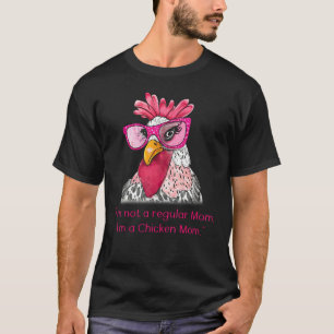 I m Not A Regular Mom I m A Chicken Mom  Mother s  T-Shirt