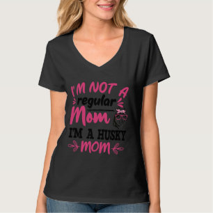 I M Not A Regular Mum I M A Husky Mum Husky Dog T-Shirt