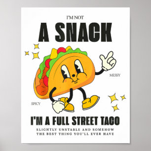 I’m Not A Snack I’m A Full Street Taco Messy Scy S Poster