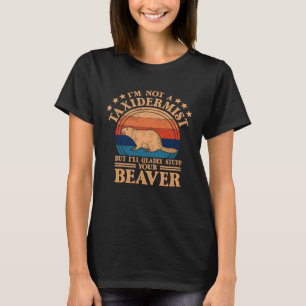 I m Not A Taxidermist Hunting Stuffed Beaver Men H T-Shirt
