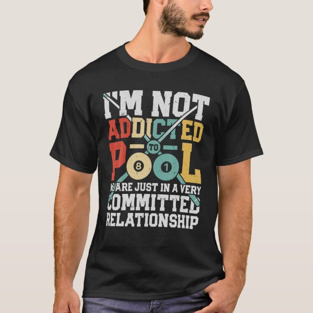 I m Not Addicted To Pool Funny Billiards Player 8  T-Shirt (Front)