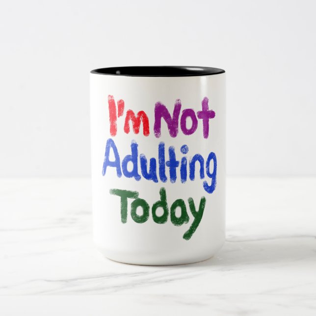 I’m Not Adulting Today 15oz Two-Tone Coffee Mug (Center)