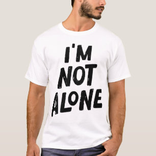I’m Not Alone – Empowering Typography Design T-Shirt