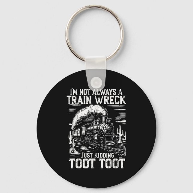 I’m Not Always A Train Wreck Just Kidding Toot Too Key Ring (Front)