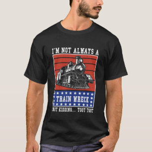 I´m Not Always A Train Wreck Railroad Collector Mo T-Shirt