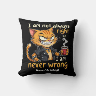 I’m Not Always Right, But I’m Never Wrong Cushion