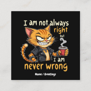 I’m Not Always Right, But I’m Never Wrong Square Business Card