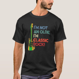 I m Not an Oldie I m Classic Rock Funny Mens Women T-Shirt