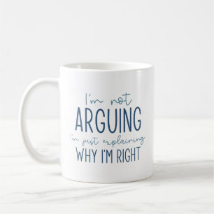 I’m Not Arguing Coffee Mug