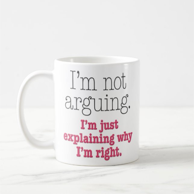 “I’m Not Arguing” Funny Coffee Mug (Left)