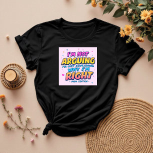 I’m Not Arguing   Funny Gift For Mum   Humour T-Shirt
