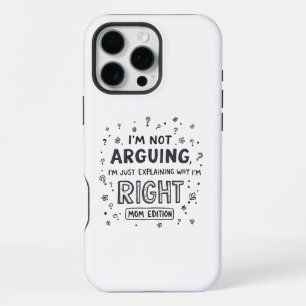 I’m Not Arguing Funny Mum Mother's Day iPhone 16 Pro Max Case
