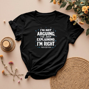 I’m Not Arguing Funny Sarcastic Mum T-Shirt