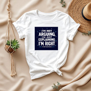 I’m Not Arguing   Funny Saying   Hilarious Mum T-Shirt
