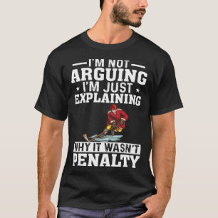 I m Not Arguing I m Just Explaining  Hockey Saying T-Shirt