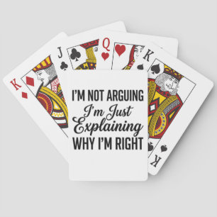 I’m Not Arguing I’m Just Explaining Why I’m Right Playing Cards