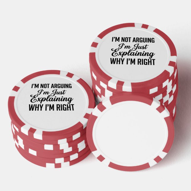 I’m Not Arguing I’m Just Explaining Why I’m Right Poker Chips (Stack)