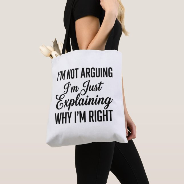 I’m Not Arguing I’m Just Explaining Why I’m Right Tote Bag (Close Up)