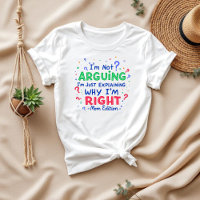 I’m Not Arguing, I’m Just Right | Funny Mum & Wife